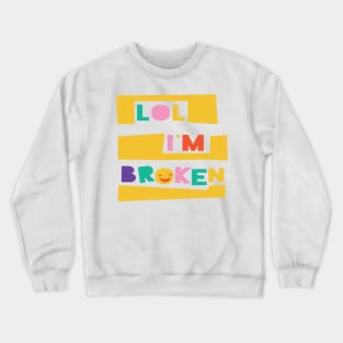 LOL I'm Broken Crewneck Sweatshirt